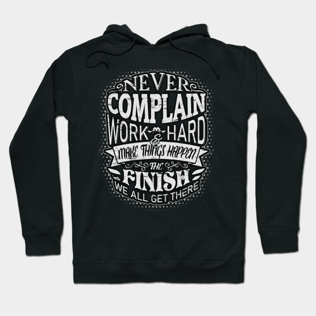 Never complain, work hard and make things happen! Hoodie by Painatus